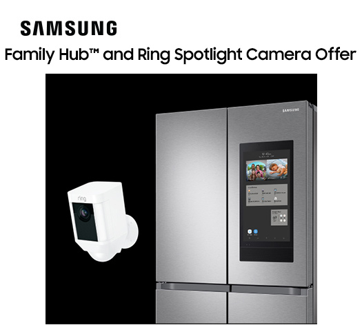 Samsung Family Hub™ and Ring Spotlight Camera Offer Samsung Family Hub™ and Ring Spotlight Camera Offer